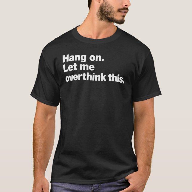 T-shirt Hang on  Let me overthink this (Devant)
