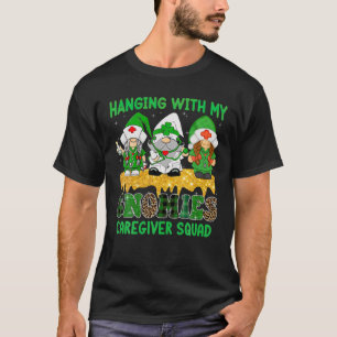 T-shirt Hanging With My Gnomies Caregiver Squad St. Patric