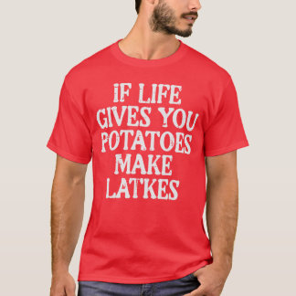 T-shirt Hanukkah Life Gives Potatoes Make Latkes Chanukah 