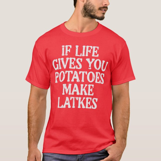 T-shirt Hanukkah Life Gives Potatoes Make Latkes Chanukah  (Devant)