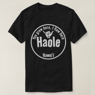 T-SHIRT HAOLE- VOUS AVEZ GRANDI ICI, J'AI VOLÉ ICI SHAKA H