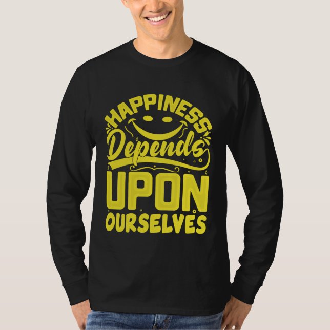 T-shirt Happiness Depends Upon Ourselves Happiness Quotes  (Devant)