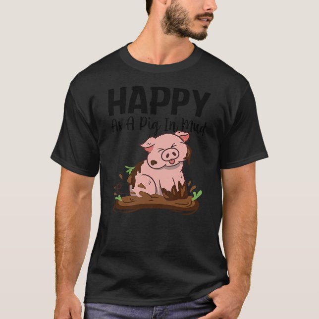 T-shirt Happy As A Pig In Mud Pig Farm Agriculture Pig (Devant)