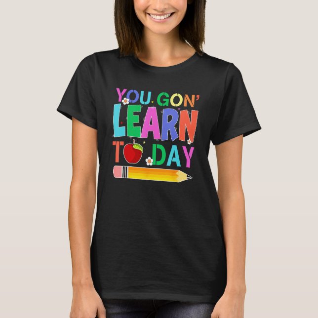 T-shirt Happy Back To School You Gon Learn Today Pencil Te (Devant)