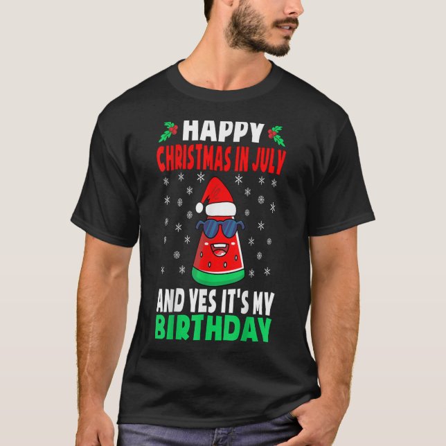 T-shirt Happy Christmas In July And Yes Its My Birthday Ki (Devant)