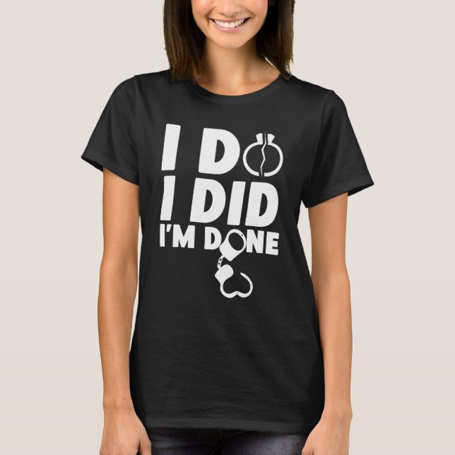 T-shirt Happy Divorce Party I Do I Did I'm Done (Devant)