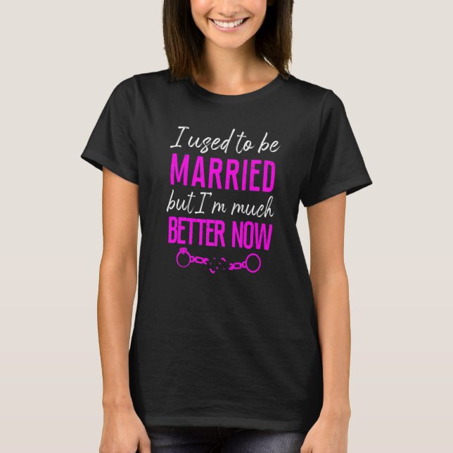 T-shirt Happy Divorce Party I Used To Be Married But I'm M (Devant)