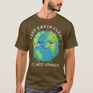 T-shirt Happy Earth Day Keep Earth Clean Funny Uranus Scie