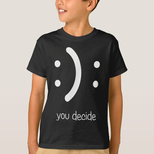 T-shirt Happy Face Sad Face I Smile You Decide  (Devant)