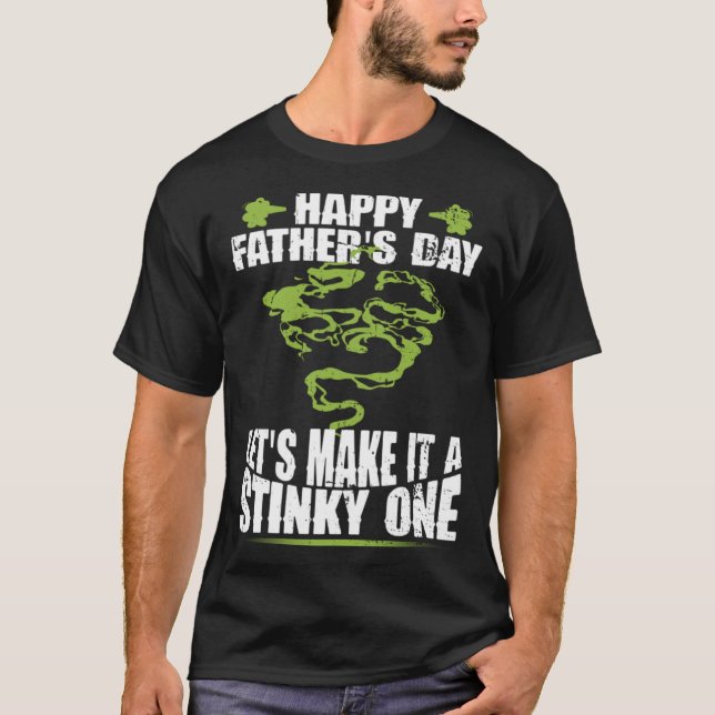 T-shirt Happy Father s Day Let s Make It A Stinky One Dad  (Devant)