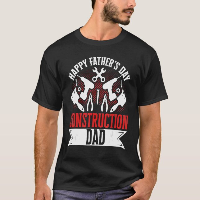 T-shirt Happy Father's Day Construction Dad Laborer Worker (Devant)