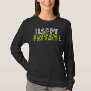 T-shirt Happy Fri Yay Friday Fun