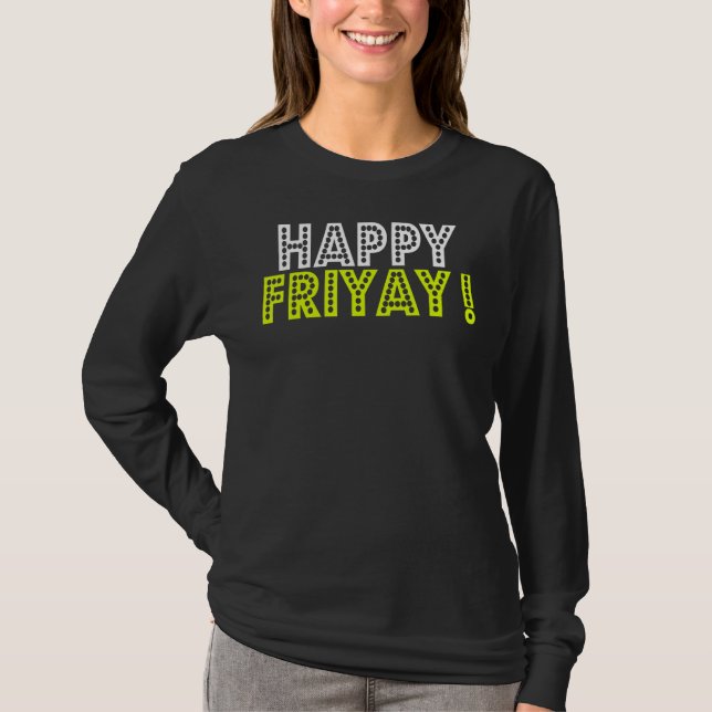T-shirt Happy Fri Yay Friday Fun (Devant)