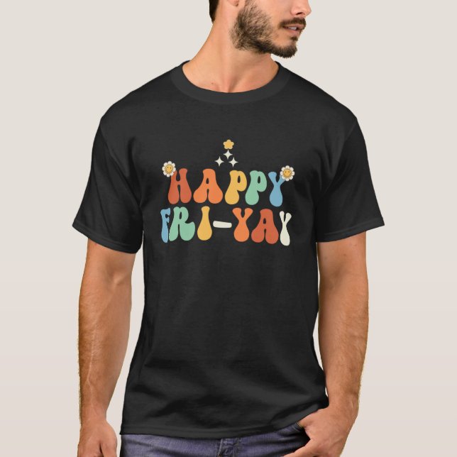 T-shirt Happy Fri Yay Friday Fun Teacher (Devant)