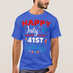 T-shirt Happy July 4th And Yes It's My 41st Birthday Indep