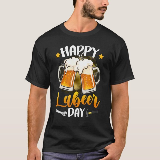 T-shirt Happy Labeer Day Union Worker Beer Drinkers Labor  (Devant)
