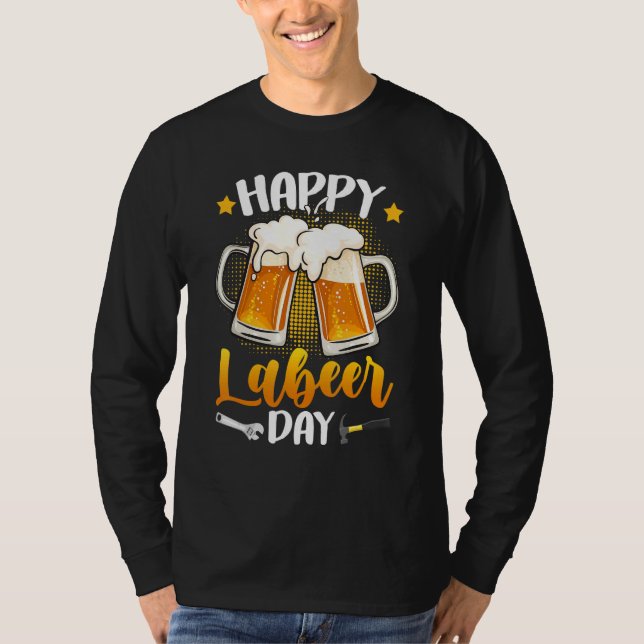 T-shirt Happy Labeer Day Union Worker Beer Drinkers Labor  (Devant)