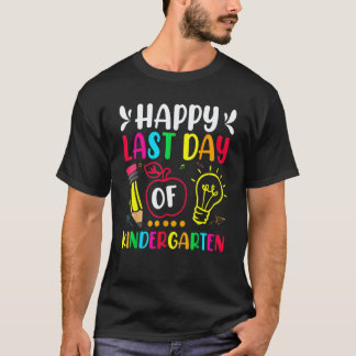 T-shirt Happy Last Day Of Kindergarten  Teacher Students