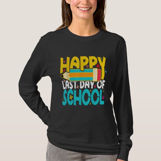 T-shirt Happy Last Day of School Teacher Student (Devant)