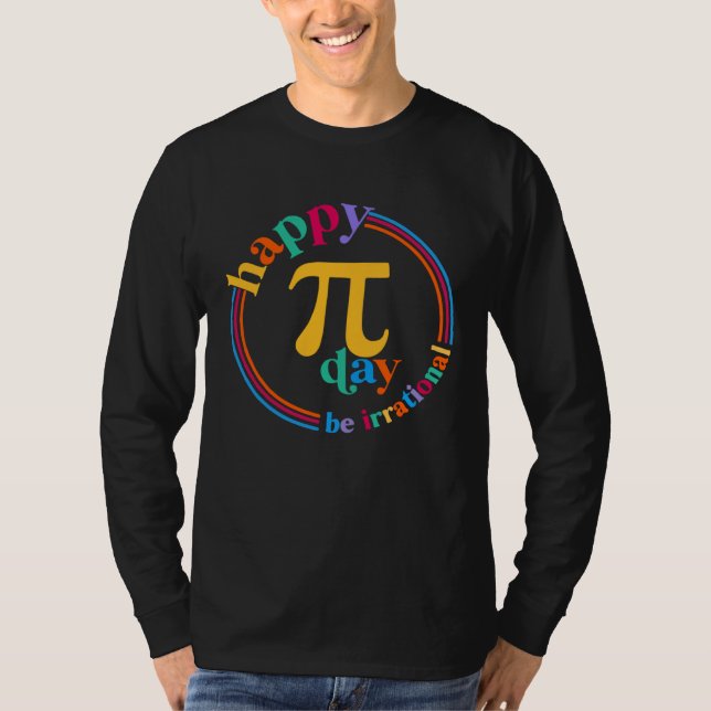 T-shirt Happy Pi Day Be Irrational Math Teachers Student C (Devant)
