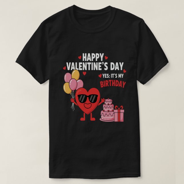T-shirt Happy Valentine’s Day And Yes It’s My Birthday (Design devant)
