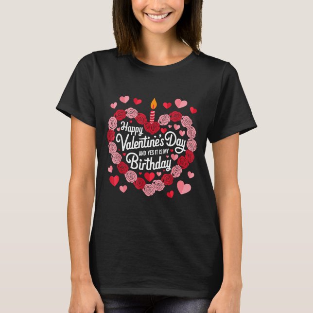 T-shirt Happy Valentines Day And Yes It Is My Birthday Val (Devant)