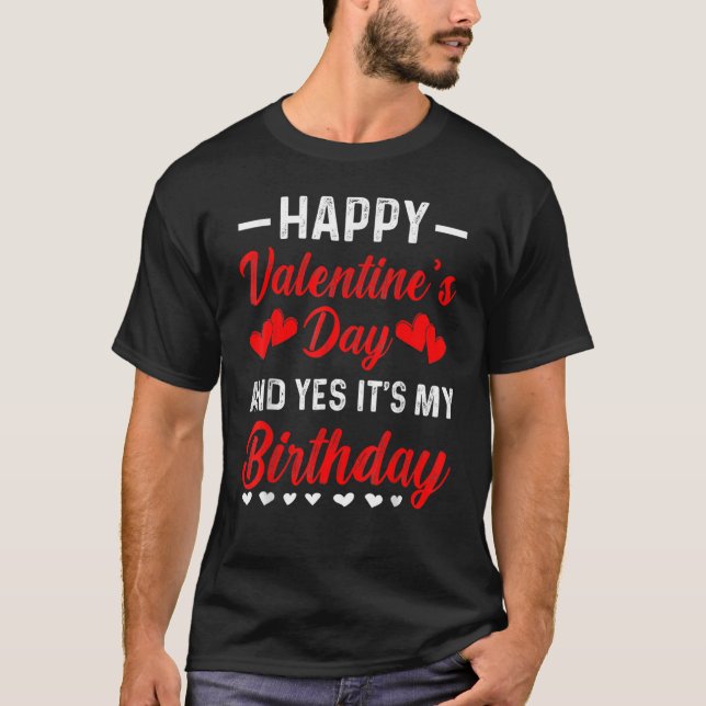 T-shirt Happy Valentine's Day Yes It's My Birthday Cute He (Devant)