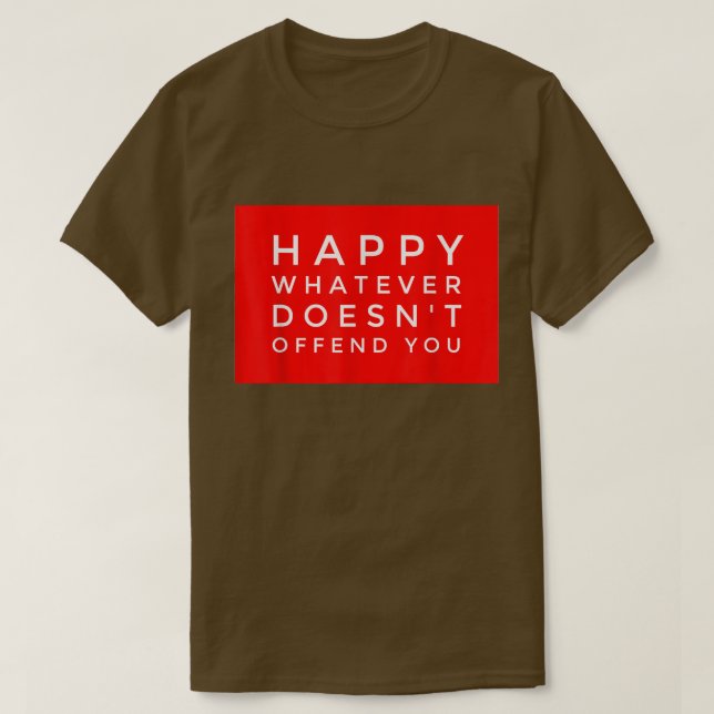 T-shirt HAPPY WHATEVER DOESN'T OFFEND YOU Funny Holiday Gi (Design devant)