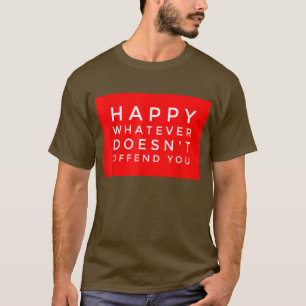 T-shirt HAPPY WHATEVER DOESN'T OFFEND YOU Funny Holiday Gi