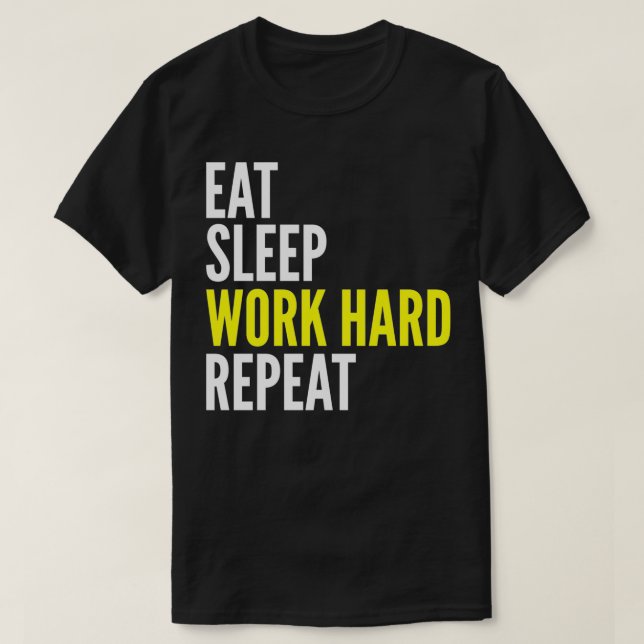 T-shirt Hard Worker Gift  Eat Sleep Work Hard Repeat  (Design devant)