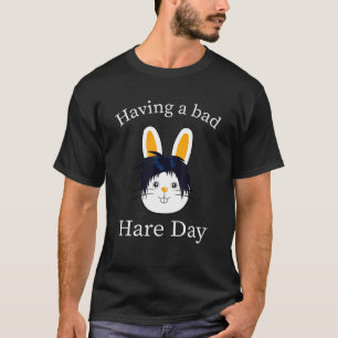 T-shirt Hare Day Bunny Bad Hairstyle Citation Humour Barbe
