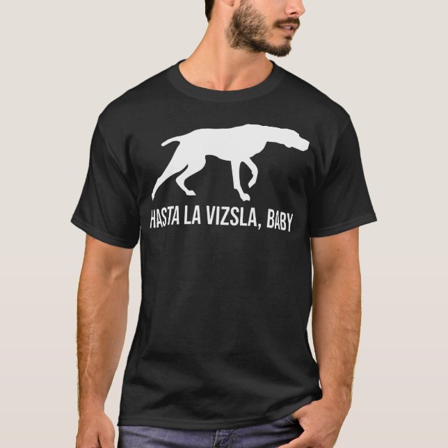 T-shirt Hasta La Vizsla Baby Funny Pointer Dog Citation Vi (Devant)