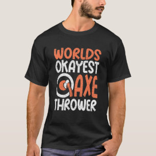 T-shirt Hatchet Ax Jetant Mondes Okayest Ax Thrower