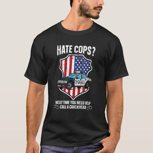 T-shirt Hate Cops La Prochaine Fois Que Vous Avez Besoin D (Devant)