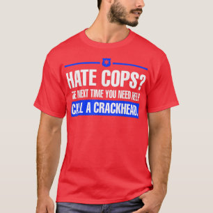 T-shirt Hate Cops La Prochaine Fois Que Vous Avez Besoin D