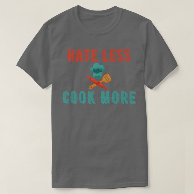 T-shirt Hate Less Cook Plus Chef Cuisine Accueil Cook Peac (Design devant)