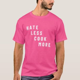 T-shirt Hate Moins Cuisiner Plus Cuisine Arts culinaires N