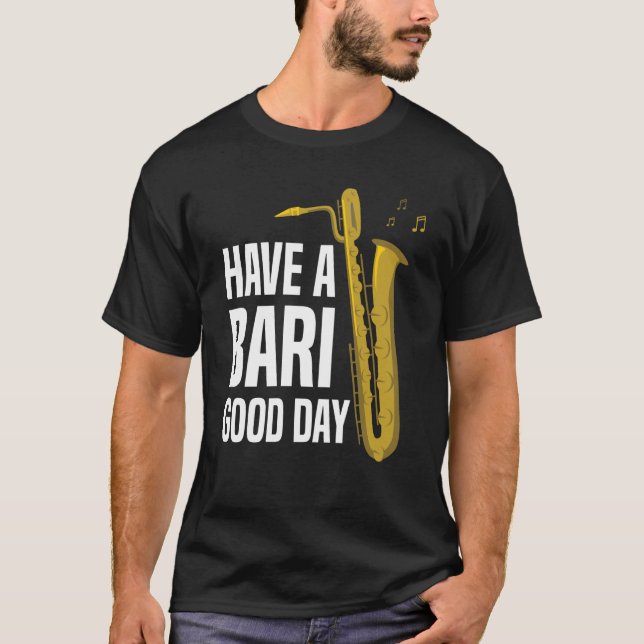 T-shirt Have A Bari Good Day Baritone Saxophone Reeds Mout (Devant)