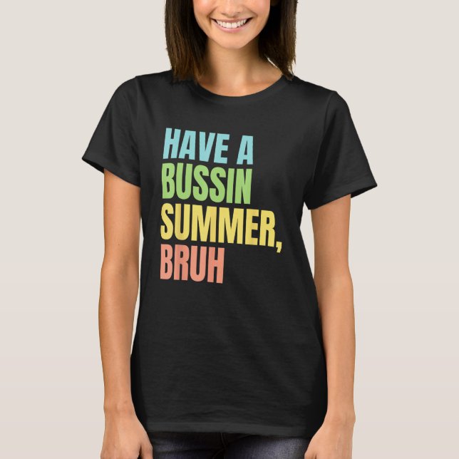 T-shirt Have A Bussin Summer Bruh  Last Day of School Summ (Devant)