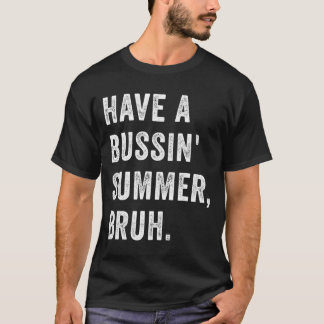 T-shirt Have A Bussin Summer Bruh Vacation Humor Quote
