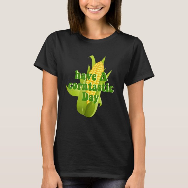 T-shirt Have A Corntastic Day (Devant)