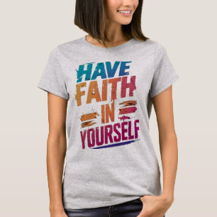 T-SHIRT HAVE FAITH IN YOURSELF