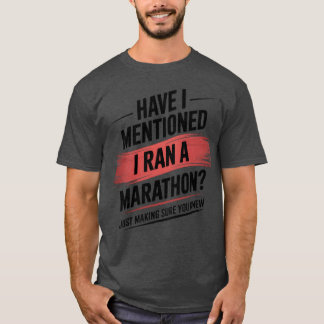 T-shirt Have i mentioned i ran a marathon funny