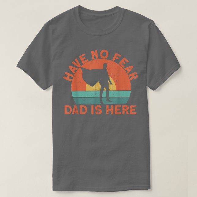 T-shirt Have no fear dad is here  (Design devant)