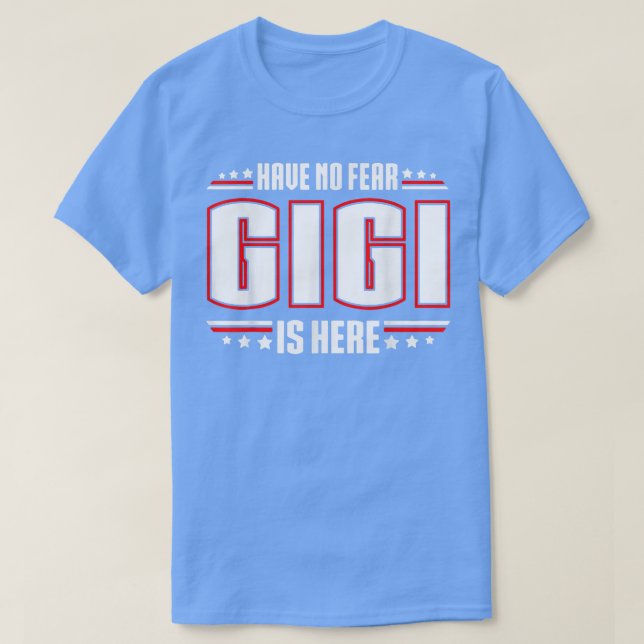 T-shirt Have No Fear Gigi Is Here  (Design devant)