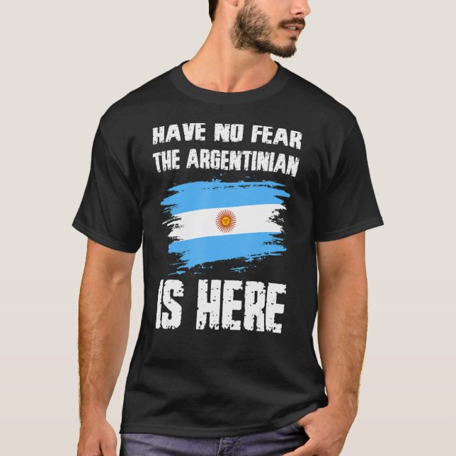 T-shirt Have No Fear The Argentinian Is Here Argentine Fla (Devant)