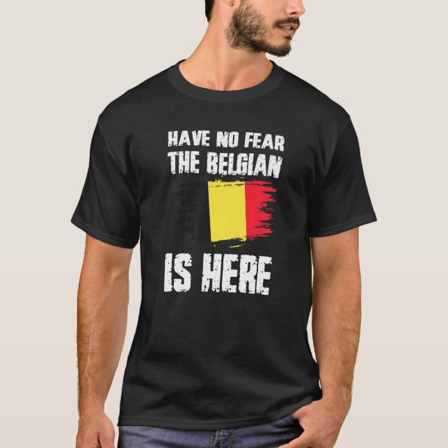 T-shirt Have No Fear The Belgian Is Here Belgium Flag Prid (Devant)