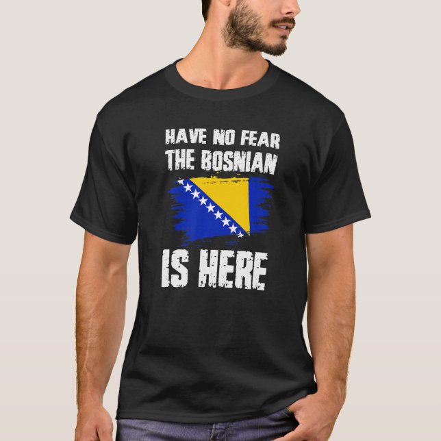 T-shirt Have No Fear The Bosnian Is Here Bosnia Flag Pride (Devant)