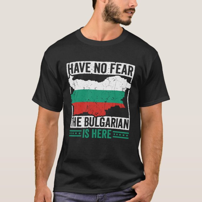 T-shirt Have No Fear The Bulgarian is Here Bulgarian Roots (Devant)