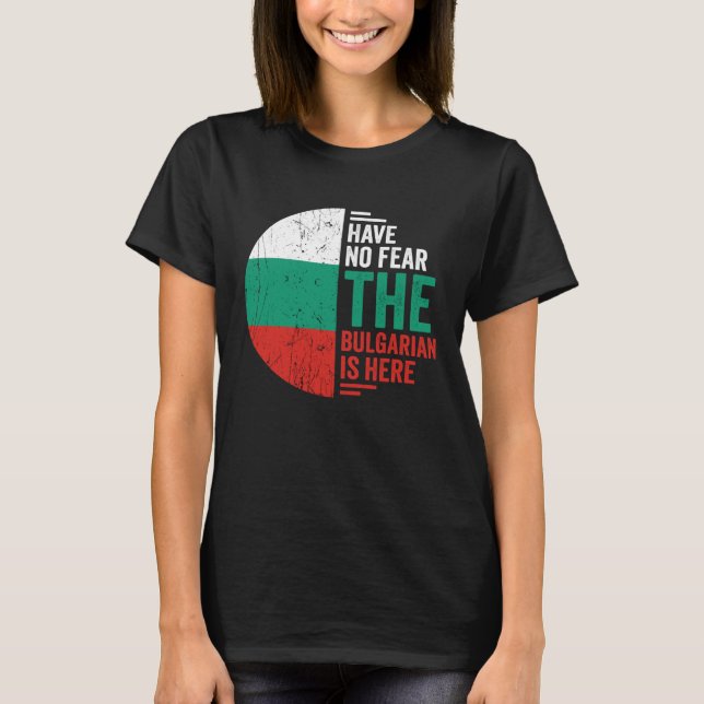 T-shirt Have No Fear The Bulgarian is Here Bulgarian Roots (Devant)